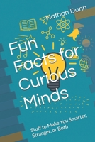 Fun Facts for Curious Minds: Stuff to Make You Smarter, Stranger, or Both B0F8FY9F8Y Book Cover