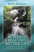 Building a Beautiful, Better Life: Statements to Kickoff Your Day for a Better Day B0CK3ZX8ZH Book Cover