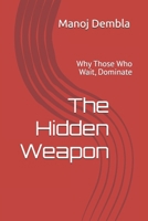 The Hidden Weapon: Why Those Who Wait, Dominate B0FK3MWVQC Book Cover