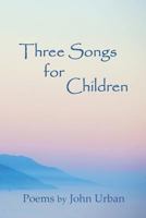 Three Songs for Children: Poems 1935914723 Book Cover