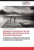 Análisis Económico de las Medidas de Defensa de la Industria Nacional: A Beautiful Lie: Análisis Económico Legal de su Impacto en el Crecimiento ... en Vías de Desarrollo 3848455404 Book Cover