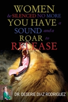 Women Be Silenced No More, You Have A Sound and A Roar to Release 1630504831 Book Cover