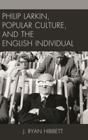 Philip Larkin, Popular Culture, and the English Individual 1498543049 Book Cover