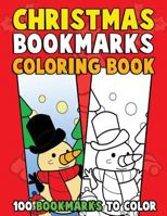 Christmas Bookmarks Coloring Book: 100 Bookmarks to Color: Christmas Coloring Activity Book for Kids, Adults and Seniors Who Love Reading 1729688586 Book Cover