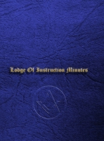 Craft Masonic LOI Minute Book: Lodge Of Instruction Minute Book 1447844831 Book Cover