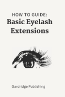 How to Guide Basic Eyelash Extensions B0BGZM9NC7 Book Cover