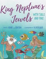 King Neptune's Jewels with Tails and Fins 1541005589 Book Cover