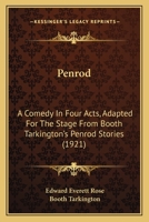 Penrod: A Comedy In Four Acts, Adapted For The Stage From Booth Tarkington's Penrod Stories 137684088X Book Cover