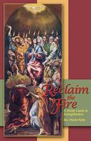 Reclaim the Fire: A Parish Guide to Evangelization 0877939632 Book Cover
