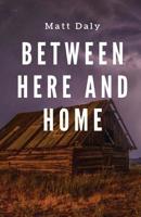 Between Here and Home 1950730042 Book Cover