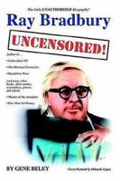 Ray Bradbury Uncensored! the Unauthorized Biography 059537364X Book Cover