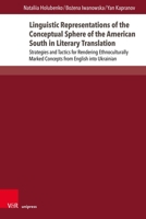 Linguistic Representations of the Conceptual Sphere of the American South in Literary Translation: Strategies and Tactics for Rendering Ethnoculturall 384711798X Book Cover