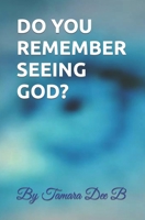 DO YOU REMEMBER SEEING GOD?: A Peek into THE KNOWLEDGE OF GOOD AND EVIL B0BW31GSP4 Book Cover