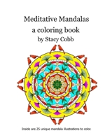 Meditative Mandalas: A Coloring Book 1650555474 Book Cover