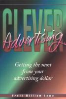 Clever Advertising: Getting the Most from Your Advertising Dollar 1875680063 Book Cover