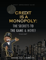 Credit is a Monopoly: The secrets to the game & more! B0B1K2RT9M Book Cover