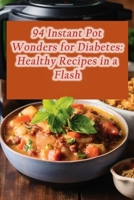 94 Instant Pot Wonders for Diabetes: Healthy Recipes in a Flash B0CLBM9VSP Book Cover