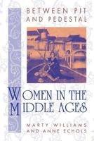 Between Pit and Pedestal: Women in the Middle Ages 0910129347 Book Cover