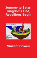 Journey to Satar: Kingdoms End, Rebellions Begin 1329213076 Book Cover