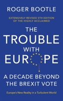 Making a Success of Brexit and Reforming the Eu: The Brexit Edition of the Trouble with Europe: 'Bootle Is Right on Every Count' - Guardian 1399835254 Book Cover
