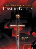 The Chronicles of Lux Veritas: Master of Destiny 1491746378 Book Cover