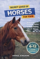 Secret Lives of Horses for Kids (Secret Lives of Farm Animals for Kids) B0H1K6G576 Book Cover