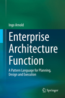 Enterprise Architecture Function: A Pattern Language for Planning, Design and Execution 3030845885 Book Cover