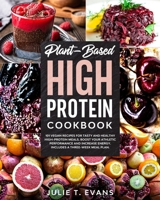 Plant-Based high protein cookbook: 101 vegan recipes for tasty and healthy high-protein meals. Boost your athletic performance and increase energy. Includes a three-week meal plan. B088T1KFRK Book Cover
