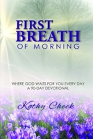 First Breath of Morning: Where God Waits for You Every Day! 1948888513 Book Cover