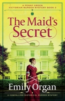 The Maid's Secret: A compelling historical murder mystery (A Penny Green Victorian Mystery) 1805088599 Book Cover