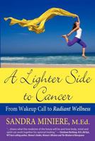 A Lighter Side to Cancer: From Wake-Up Call to Radiant Wellness 0615642713 Book Cover