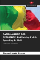 RATIONALIZING FOR RESILIENCE: Rethinking Public Spending in Mali: Preface by M. Moussa MARA 6207041577 Book Cover