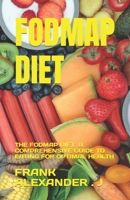 FODMAP DIET: THE FODMAP DIET: A COMPREHENSIVE GUIDE TO EATING FOR OPTIMAL HEALTH B0C6C3CVC9 Book Cover