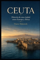 Ceuta: Historia de una ciudad entre Europa y África (Spanish Edition) B0HD9YWTXN Book Cover
