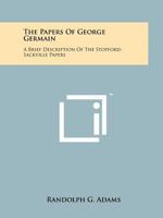 The Papers of George Germain: A Brief Description of the Stopford-Sackville Papers 1258155389 Book Cover
