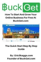 Buckget.com: How to Start and Grow Your Online Business for Free at Buckget.com - The Quick Start Step by Step Guide 1530753031 Book Cover