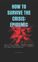 How to Survive the Crisis: EPIDEMIC: Crisis - Virus - Epidemic - Pandemic - Survival - Protection - Difficult situations - state of emergency - t B0863R8KK5 Book Cover