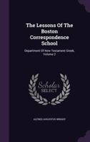 The Lessons Of The Boston Correspondence School: Department Of New Testament Greek, Volume 2... 1276894244 Book Cover