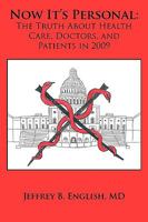 Now It's Personal: The Truth about Health Care, Doctors, and Patients in 2009 1449032567 Book Cover