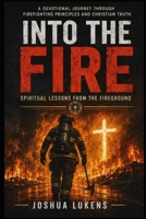 Into the Fire: Spiritual Lessons From the Fire Ground B0H4PWHPH9 Book Cover