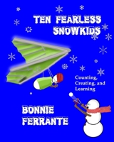 Ten Fearless Snowkids: Counting, Creating and Learning 1928064655 Book Cover