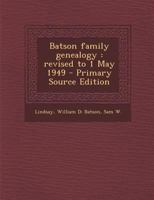 Batson Family Genealogy: Revised to 1 May 1949 1016006721 Book Cover