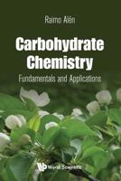 Carbohydrate Chemistry: Fundamentals And Applications 9813223642 Book Cover