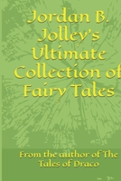 Jordan B. Jolley's Ultimate Collection of Fairy Tales B0GKP65W7Q Book Cover