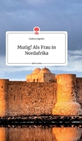 Mutig! Als Frau in Nordafrika. Life is a Story - story.one 3990878344 Book Cover
