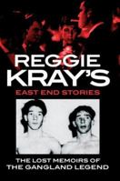 Reggie Kray's East End Stories: The lost memoirs of the gangland legend 0751547107 Book Cover