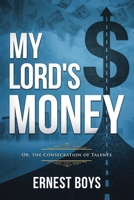 My Lord's Money: Or, the Consecration of Talents (Annotated) 1611047897 Book Cover