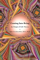 Coming Into Being: An Origin of Life Theory B0FCSJB66X Book Cover