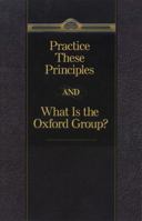 Practice These Principles And What Is The Oxford Group 1568381506 Book Cover