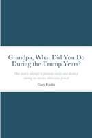 Grandpa, What Did You Do During the Trump Years? 1716217121 Book Cover